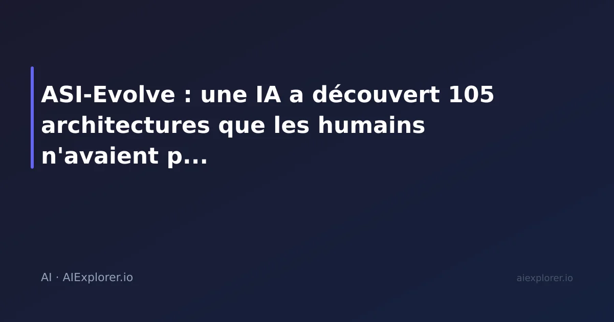 ASI-Evolve : une IA a découvert 105 architectures que les humains n'avaient pas trouvées