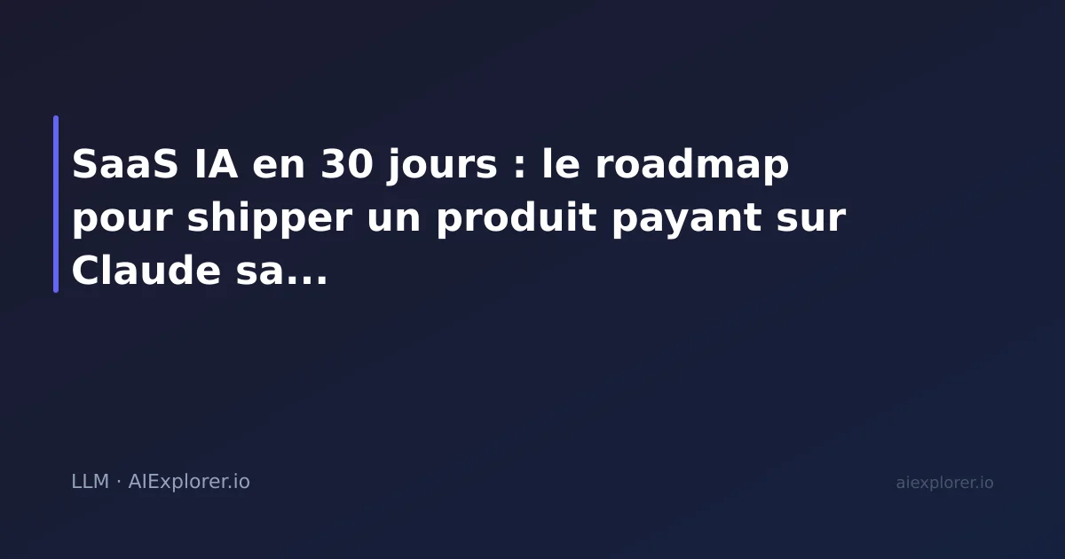 SaaS IA en 30 jours : le roadmap pour shipper un produit payant sur Claude sans être dev